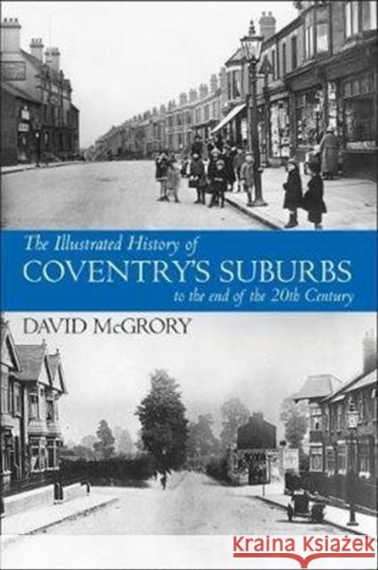 The Illustrated History of Coventry Suburbs to the end of the 20th Century. David McGrory 9781780915715 JMD Media - książka