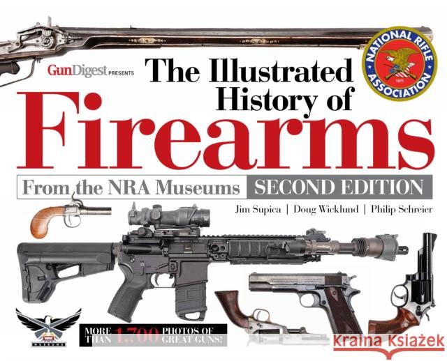 The Illustrated History of Firearms, 2nd Edition Jim Supica Doug Wicklund Philip Schreier 9781951115142 Gun Digest Books - książka