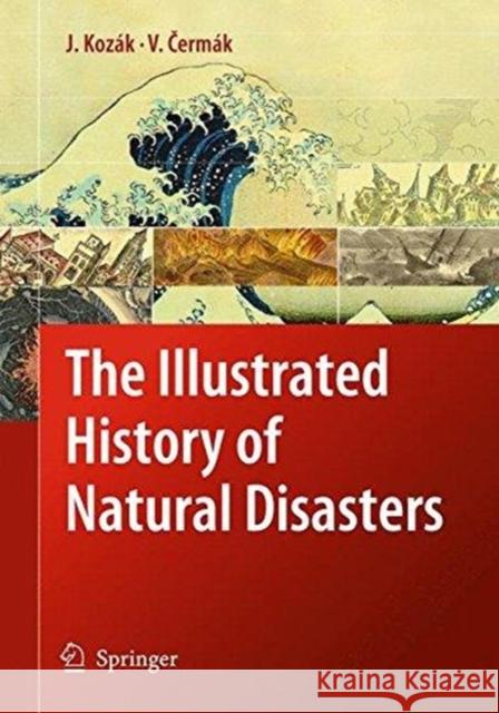 The Illustrated History of Natural Disasters Jan Kozak Vladimir Cermak 9789402404852 Springer - książka