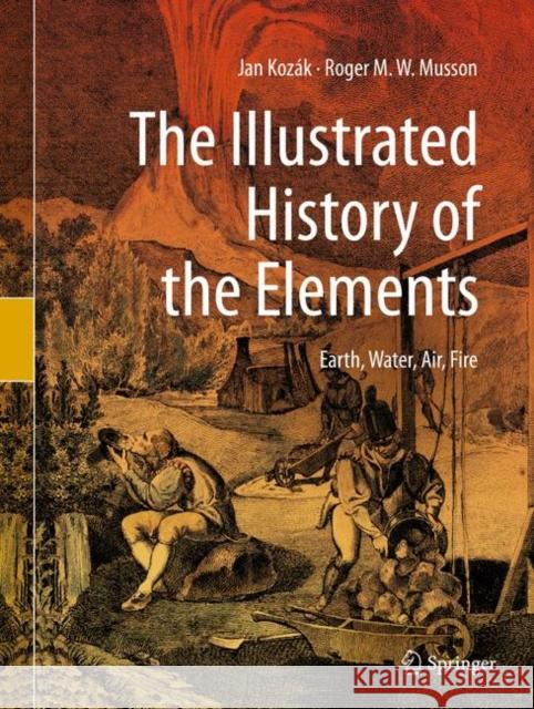 The Illustrated History of the Elements: Earth, Water, Air, Fire Kozák, Jan 9783030214241 Springer - książka