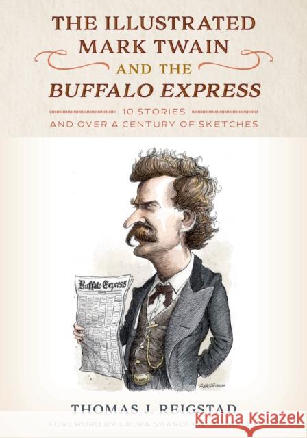 The Illustrated Mark Twain and the Buffalo Express: 10 Stories and over a Century of Sketches Thomas J. Reigstad 9781493076031 North Country Books - książka