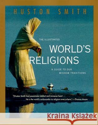 The Illustrated World's Religions: A Guide to Our Wisdom Traditions Huston Smith 9780060674403 HarperOne - książka