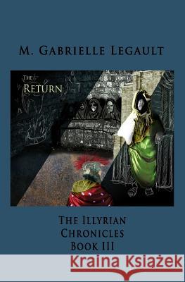 The Illyrian Chronicles: The Return M. Gabrielle Legault Erik Legault-Taylor Bennett Tracy Huffman 9781461164753 Createspace Independent Publishing Platform - książka