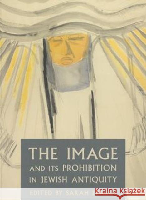 The Image and Its Prohibition in Jewish Antiquity Sarah Pearce   9780957522800 Journal of Jewish Studies - książka