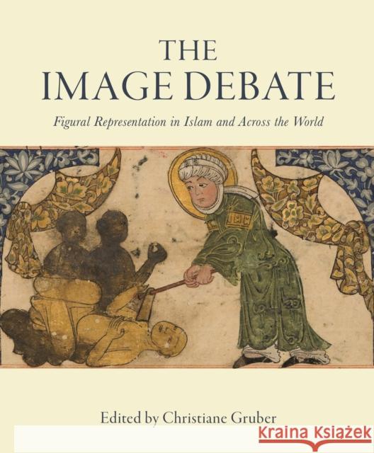 The Image Debate: Figural Representation in Islam and Across the World Christiane Gruber 9781909942349 Gingko Library - książka