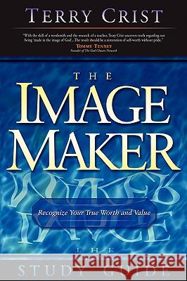 The Image Maker Study Guide Terry M Crist, Mark Chironna 9781931232685 Xulon Press - książka