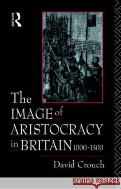 The Image of Aristocracy: In Britain, 1000-1300 Crouch, David 9780415019118 Routledge - książka