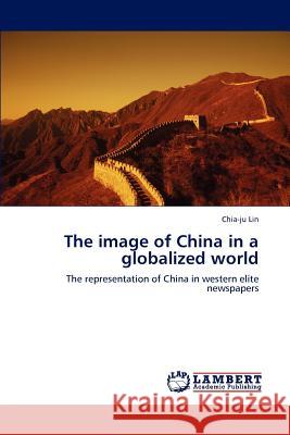 The Image of China in a Globalized World Chia-Ju Lin 9783659187568 LAP Lambert Academic Publishing - książka