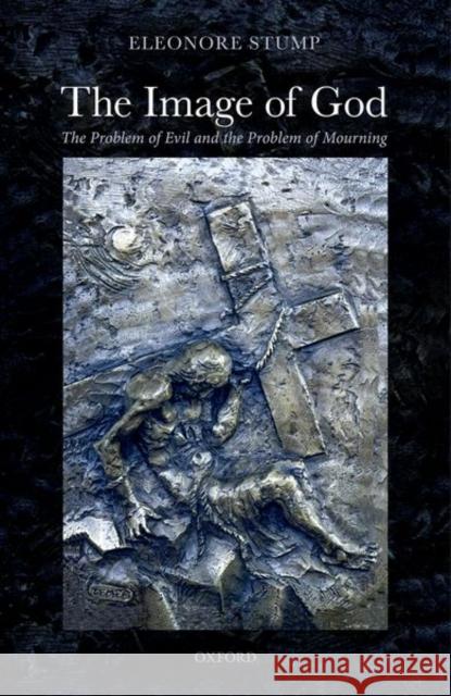 The Image of God: The Problem of Evil and the Problem of Mourning Stump, Eleonore 9780192847836 Oxford University Press - książka