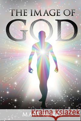 The Image of God: Volume I Dr Mary Banks 9781530643141 Createspace Independent Publishing Platform - książka