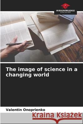 The image of science in a changing world Onoprienko, Valentin 9786209123382 Our Knowledge Publishing - książka