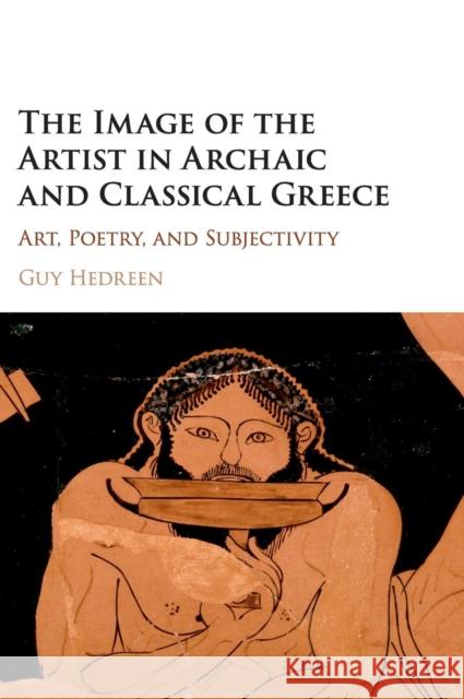 The Image of the Artist in Archaic and Classical Greece: Art, Poetry, and Subjectivity Hedreen, Guy 9781107118256 Cambridge University Press - książka