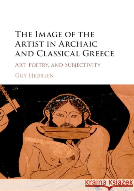 The Image of the Artist in Archaic and Classical Greece: Art, Poetry, and Subjectivity Hedreen, Guy 9781107543393 Cambridge University Press - książka