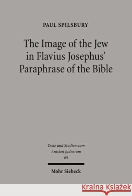 The Image of the Jew in Flavius Josephus' Paraphrase of the Bible Paul Spilsbury 9783161468698 Mohr Siebeck - książka