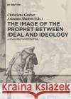 The Image of the Prophet between Ideal and Ideology : A Scholarly Investigation  9783110312386 De Gruyter