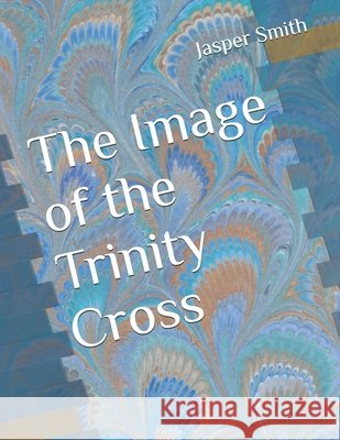 The Image of the Trinity Cross Smith, Jasper 9798259000551 Independently Published - książka