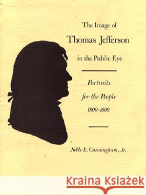 The Image of Thomas Jefferson in the Public Eye: Portraits for the People, 1800-1809 Noblee Cunningham 9780813908212 University of Virginia Press - książka