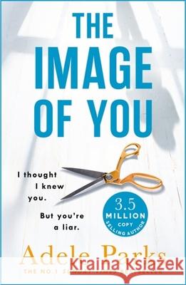 The Image of You: I thought I knew you. But you're a LIAR. Parks, Adele 9781472205575 Headline Publishing Group - książka