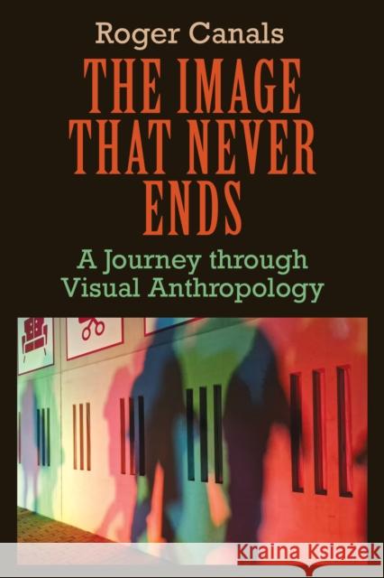 The Image That Never Ends: A Journey Through Visual Anthropology Roger Canals 9781836952374 Berghahn Books - książka