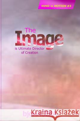 The IMAGE: Ultimate Director of Creation Agera, Bjon 9781490455037 Createspace - książka