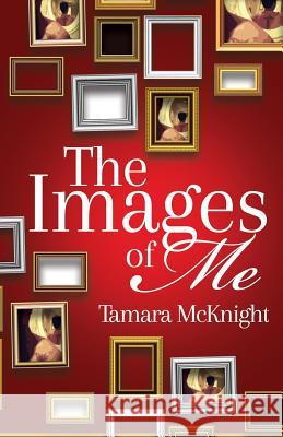 The Images of Me Tamara McKnight 9781945558030 Purposely Created Publishing Group - książka