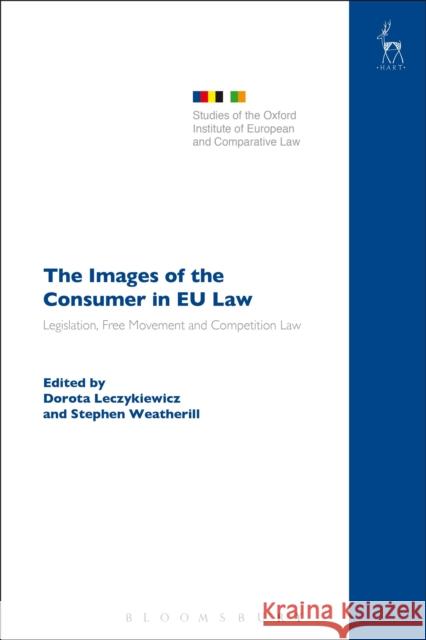 The Images of the Consumer in EU Law: Legislation, Free Movement and Competition Law Leczykiewicz, Dorota 9781509921171 Hart Publishing - książka