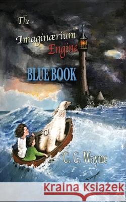 The Imaginaerium Engine: Blue Book C G Wayne, Theresa Wayne, Abbey Bird 9780984822980 Otter Track Press - książka