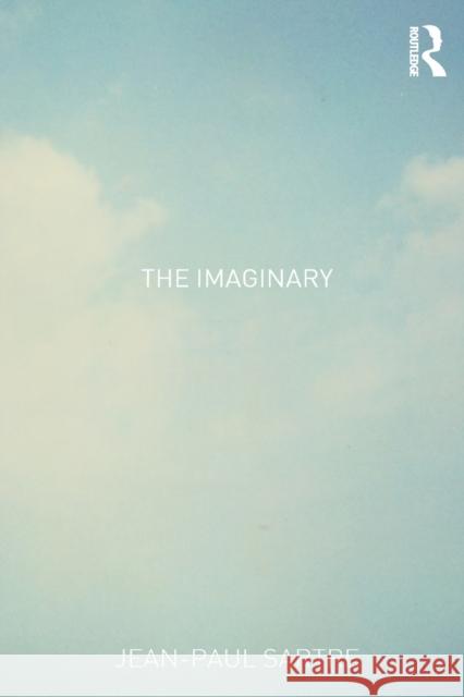 The Imaginary : A Phenomenological Psychology of the Imagination Jean-Paul Sartre Jonathan Webber Jonathan Webber 9780415287555 Routledge - książka