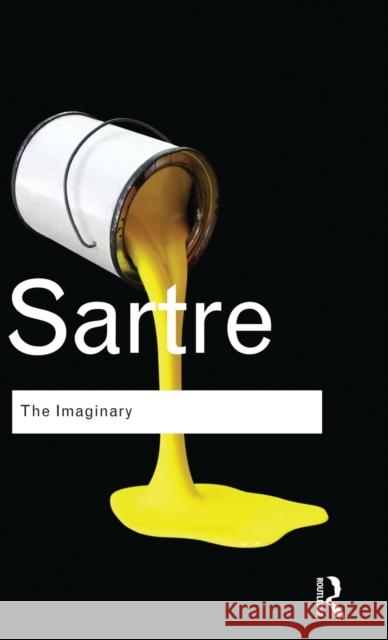 The Imaginary: A Phenomenological Psychology of the Imagination Jean-Paul Sartre 9781138834484 Routledge - książka