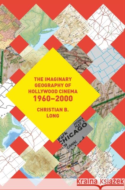The Imaginary Geography of Hollywood Cinema 1960-2000 Christian Long 9781783208296 Intellect (UK) - książka