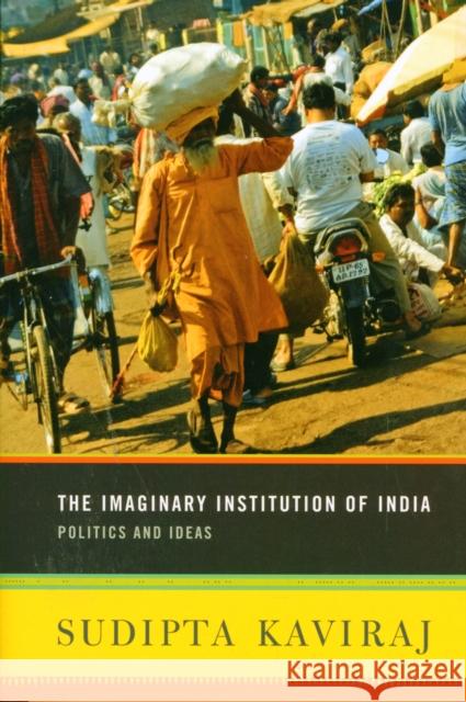 The Imaginary Institution of India: Politics and Ideas Kaviraj, Sudipta 9780231152235 Columbia University Press - książka