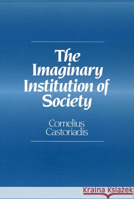 The Imaginary Institution of Society : Creativity and Autonomy in the Social-historical World Cornelius Castoriadis 9780745619507 Polity Press - książka