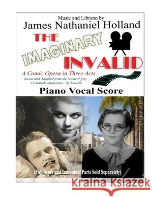 The Imaginary Invalid: A Comic Opera in Three Acts, Based and Adapted from the musical play 