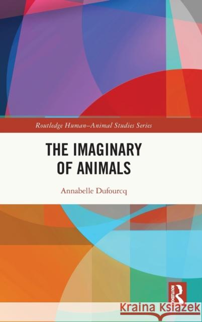 The Imaginary of Animals Annabelle Dufourcq 9780367772970 Routledge - książka