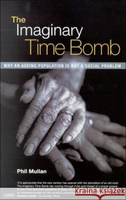 The Imaginary Time Bomb : Why an Ageing Population is Not a Social Problem Phil Mullan 9781860647789  - książka