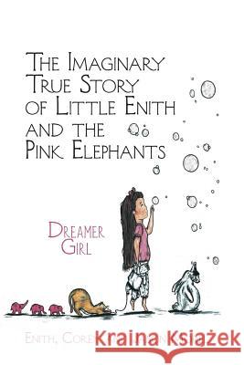 The Imaginary True Story of Little Enith and the Pink Elephants: Dreamer Girl Enith Morel, Corey Morel, Jason Morel 9781483432335 Lulu Publishing Services - książka