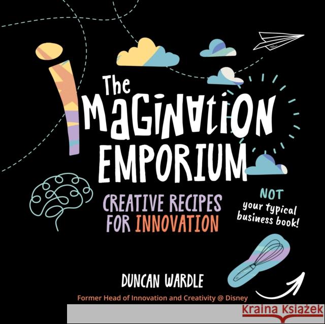 The Imagination Emporium: Creative Recipes for Innovation Duncan Wardle 9781637553619 Mascot Books, Inc - książka