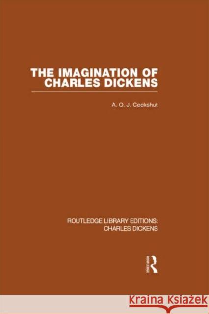 The Imagination of Charles Dickens : Routledge Library Editions: Charles Dickens Volume 3 A O J Cockshut   9780415482394 Taylor & Francis - książka