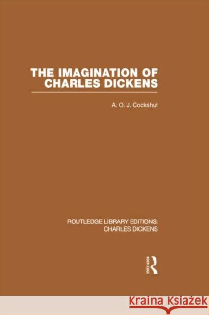 The Imagination of Charles Dickens (Rle Dickens): Routledge Library Editions: Charles Dickens Volume 3 A. O. J. Cockshut 9781138878464 Taylor and Francis - książka