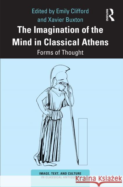 The Imagination of the Mind in Classical Athens: Forms of Thought Emily Clifford Xavier Buxton 9780367706692 Taylor & Francis Ltd - książka