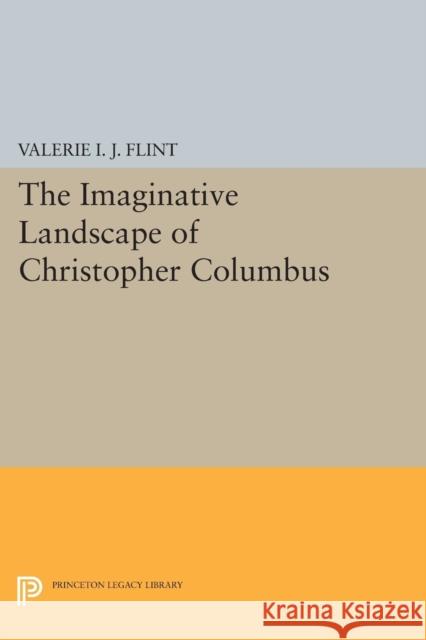 The Imaginative Landscape of Christopher Columbus Valerie I. J. Flint 9780691604664 Princeton University Press - książka