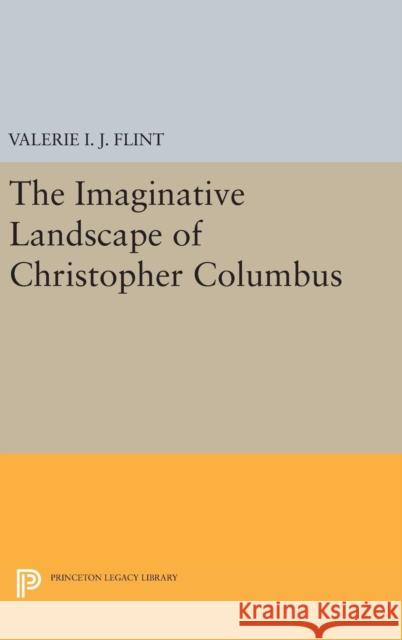 The Imaginative Landscape of Christopher Columbus Valerie I. J. Flint 9780691629032 Princeton University Press - książka