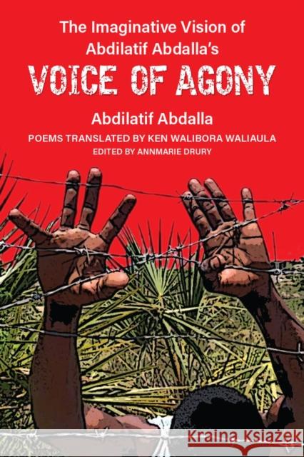 The Imaginative Vision of Abdilatif Abdalla's Voice of Agony Abdilatif Abdalla 9780472056613 The University of Michigan Press - książka