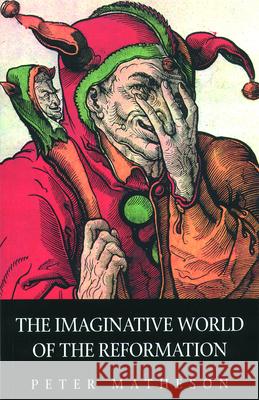 The Imaginative World of the Reformation Peter Matheson 9780800632915 Augsburg Fortress Publishers - książka