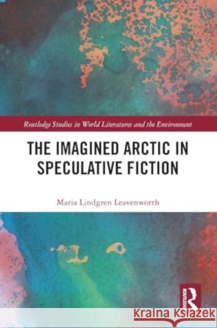 The Imagined Arctic in Speculative Fiction Maria Lindgren Leavenworth 9781032409689 Taylor & Francis Ltd - książka