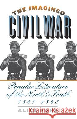 The Imagined Civil War: Popular Literature of the North and South, 1861-1865 Alice Fahs 9780807854631 University of North Carolina Press - książka