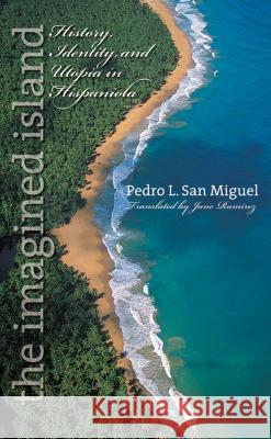 The Imagined Island: History, Identity, and Utopia in Hispaniola San Miguel, Pedro L. 9780807856277 University of North Carolina Press - książka