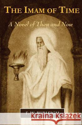 The Imam of Time: A Novel of Then and Now F W Burleigh 9780996046978 Zenga Books LLC - książka