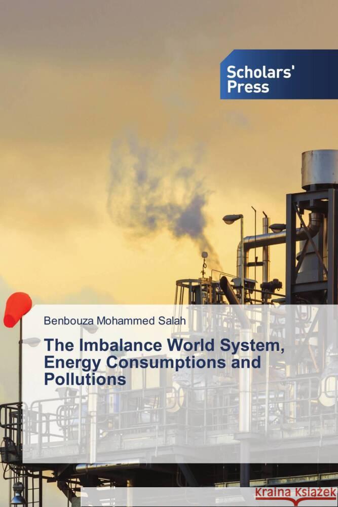 The Imbalance World System, Energy Consumptions and Pollutions Mohammed Salah, Benbouza 9786138963035 Scholar's Press - książka