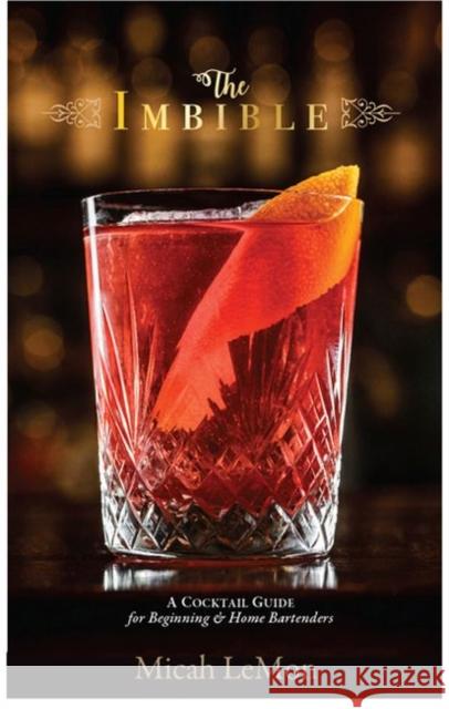 The Imbible: A Cocktail Guide for Beginning and Home Bartenders Micah Lemon 9780813940380 University of Virginia Press - książka